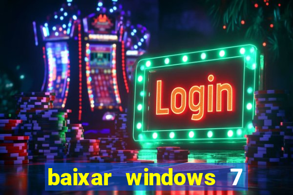 baixar windows 7 ultimate 64 bits com todos os drivers